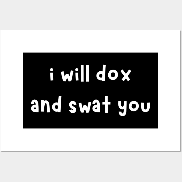 i will dox and swat you Wall Art by mdr design